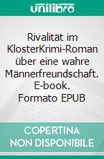 Rivalität im KlosterKrimi-Roman über eine wahre Männerfreundschaft. E-book. Formato EPUB ebook