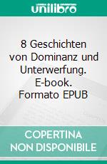 8 Geschichten von Dominanz und Unterwerfung. E-book. Formato EPUB ebook di Anne Joy