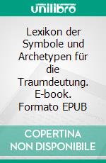 Lexikon der Symbole und Archetypen für die Traumdeutung. E-book. Formato EPUB