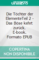 Die Töchter der ElementeTeil 2 - Das Böse kehrt zurück. E-book. Formato EPUB
