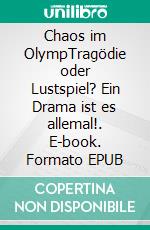 Chaos im OlympTragödie oder Lustspiel? Ein Drama ist es allemal!. E-book. Formato EPUB