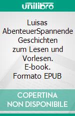 Luisas AbenteuerSpannende Geschichten zum Lesen und Vorlesen. E-book. Formato EPUB ebook