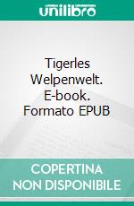 Tigerles Welpenwelt. E-book. Formato EPUB ebook