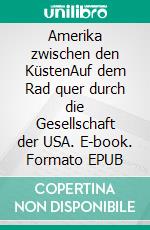 Amerika zwischen den KüstenAuf dem Rad quer durch die Gesellschaft der USA. E-book. Formato EPUB ebook di Vincent Stamer