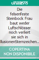 Die felsenfeste Steinbock Frau baut weder Luftschlösser noch verliert sie sich in IllusionenSternzeichen Analyse mit Genuss. E-book. Formato EPUB