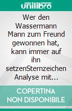 Wer den Wassermann Mann zum Freund gewonnen hat, kann immer auf ihn setzenSternzeichen Analyse mit Lesespaß. E-book. Formato EPUB ebook