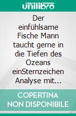 Der einfühlsame Fische Mann taucht gerne in die Tiefen des Ozeans einSternzeichen Analyse mit Lesespaß. E-book. Formato EPUB ebook di Silvia Kaufer