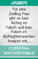 Für eine Zwilling Frau gibt es kein Richtig im Falsch und kein Falsch im RichtigSternzeichen Analyse mit Genuss. E-book. Formato EPUB