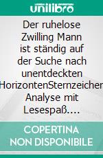 Der ruhelose Zwilling Mann ist ständig auf der Suche nach unentdeckten HorizontenSternzeichen Analyse mit Lesespaß. E-book. Formato EPUB ebook di Silvia Kaufer