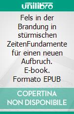 Fels in der Brandung in stürmischen ZeitenFundamente für einen neuen Aufbruch. E-book. Formato EPUB ebook