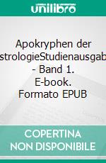 Apokryphen der AstrologieStudienausgabe  -  Band 1. E-book. Formato EPUB ebook di Paracelsus Paracelsus