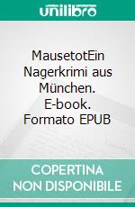 MausetotEin Nagerkrimi aus München. E-book. Formato EPUB ebook