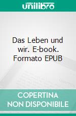 Das Leben und wir. E-book. Formato EPUB ebook di Paula Klein