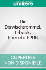 Die Derwischtrommel. E-book. Formato EPUB ebook di Richard Arnold Bermann