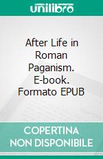 After Life in Roman Paganism. E-book. Formato EPUB