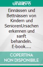 Einnässen und Bettnässen von Kindern und SeniorenUrsachen erkennen und sanft behandeln. E-book. Formato EPUB ebook di Helga Libowski