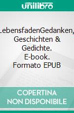 LebensfadenGedanken, Geschichten & Gedichte. E-book. Formato EPUB ebook