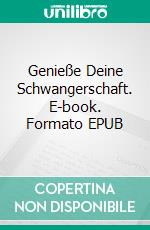 Genieße Deine Schwangerschaft. E-book. Formato EPUB ebook