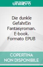 Die dunkle GefahrEin Fantasyroman. E-book. Formato EPUB ebook