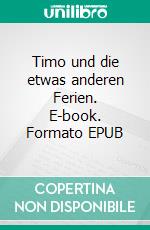 Timo und die etwas anderen Ferien. E-book. Formato EPUB ebook di Benjamin Dehde