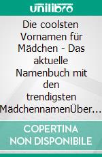 Die coolsten Vornamen für Mädchen - Das aktuelle Namenbuch mit den trendigsten MädchennamenÜber 3500 internationale Namen und Namensvarianten. E-book. Formato EPUB ebook di Ulrike Schwarz