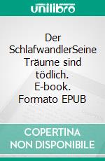 Der SchlafwandlerSeine Träume sind tödlich. E-book. Formato EPUB ebook