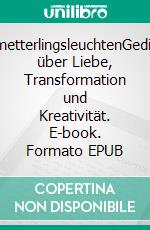 SchmetterlingsleuchtenGedichte über Liebe, Transformation und Kreativität. E-book. Formato EPUB ebook di Nicole Maass