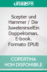 Scepter und Hammer / Die JuweleninselEin Doppelroman. E-book. Formato EPUB ebook