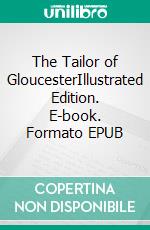 The Tailor of GloucesterIllustrated Edition. E-book. Formato EPUB ebook di Beatrix Potter