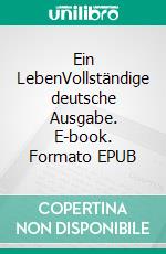 Ein LebenVollständige deutsche Ausgabe. E-book. Formato EPUB ebook