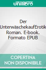 Der UnterwäschekaufErotik Roman. E-book. Formato EPUB