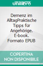Demenz im AlltagPraktische Tipps für Angehörige. E-book. Formato EPUB ebook