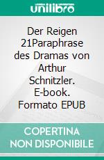Der Reigen 21Paraphrase des Dramas von Arthur Schnitzler. E-book. Formato EPUB ebook