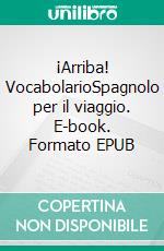 ¡Arriba! VocabolarioSpagnolo per il viaggio. E-book. Formato EPUB ebook