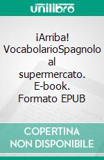 ¡Arriba! VocabolarioSpagnolo al supermercato. E-book. Formato EPUB ebook di Verena Lechner