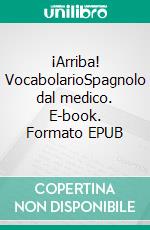 ¡Arriba! VocabolarioSpagnolo dal medico. E-book. Formato EPUB ebook di Verena Lechner