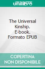 The Universal Kinship. E-book. Formato EPUB ebook di J. Howard Moore