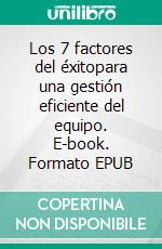 Los 7 factores del éxitopara una gestión eficiente del equipo. E-book. Formato EPUB ebook di Holger Ehrsam