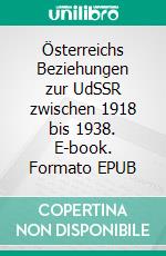 Österreichs Beziehungen zur UdSSR zwischen 1918 bis 1938. E-book. Formato EPUB ebook