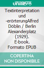 Textinterpretation und -erörterungAlfred Döblin / Berlin Alexanderplatz (1929). E-book. Formato EPUB ebook di Sylvia Ihnken