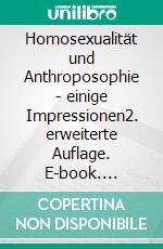 Homosexualität und Anthroposophie - einige Impressionen2. erweiterte Auflage. E-book. Formato EPUB ebook