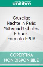 Gruselige Nächte in Paris: Mitternachtsthriller. E-book. Formato EPUB ebook