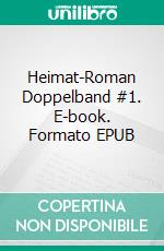 Heimat-Roman Doppelband #1. E-book. Formato EPUB ebook