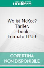 Wo ist McKee? Thriller. E-book. Formato EPUB ebook