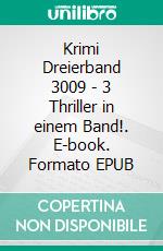 Krimi Dreierband 3009 - 3 Thriller in einem Band!. E-book. Formato EPUB