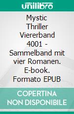 Mystic Thriller Viererband 4001 - Sammelband mit vier Romanen. E-book. Formato EPUB ebook