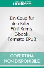 Ein Coup für den Killer - Fünf Krimis. E-book. Formato EPUB