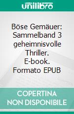 Böse Gemäuer: Sammelband 3 geheimnisvolle Thriller. E-book. Formato EPUB ebook