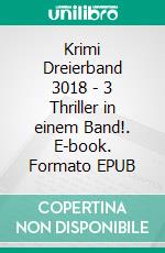 Krimi Dreierband 3018 - 3 Thriller in einem Band!. E-book. Formato EPUB ebook di Pete Hackett