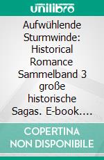 Aufwühlende Sturmwinde: Historical Romance Sammelband 3 große historische Sagas. E-book. Formato EPUB ebook